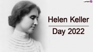 Helen Keller Day 2022: Little-Known Facts About the History’s First Deaf Blind Person and Disability Rights Advocate