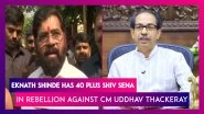 Maharashtra: Eknath Shinde Has 40 Plus Mlas Of 55 Shiv Sena Mlas In His Camp In Rebellion Against CM Uddhav Thackeray