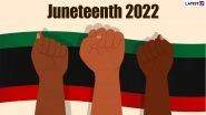 Juneteenth 2022: Know Date, History, Significance &ndash; Everything To Know About the Day That Celebrates the End of Slavery in the United States