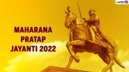 Maharana Pratap Jayanti 2022 Greetings & HD Photos: Share Messages, Quotes, Wishes, SMS and Wallpapers To Celebrate the Birth Anniversary of the Rajput King of Mewar