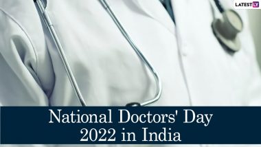 National Doctors’ Day 2022 Date in India: Know Theme, History and Significance of the Day Celebrated in Honour of Dr Bidhan Chandra Roy Birthday