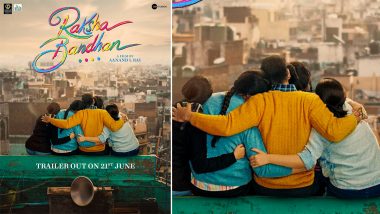 Raksha Bandhan Trailer: Makers Of Akshay Kumar’s Film To Give A Glimpse Of ‘Unbreakable Bond Of Love’ On June 21 (View Poster)