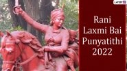 Rani Lakshmibai Punyatithi 2022: &lsquo;Jhansi Ki Rani&rsquo; Poem by Subhadra Kumari Chauhan Narrates the Life of Brave Queen Rani Laxmi Bai (Watch Video)