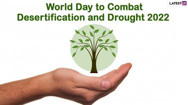 World Day To Combat Desertification and Drought 2022 Date & Theme: Know History, Significance, Aim and Objective of This Important Environmental Day