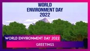 World Environment Day 2022 Messages: Wishes, Photos, Quotes & Greetings for the Global Celebration