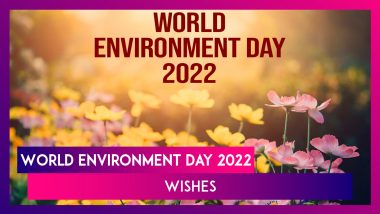 World Environment Day 2022 Wishes: Images, Quotes, Greetings and Sayings To Celebrate Eco Day