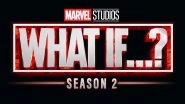 What If&hellip;? Season 2 Confirmed! Marvel&rsquo;s Animated Superhero Series to Be Back With the Second Season by 2023