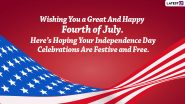 Fourth of July 2022 Wishes, Greetings & Quotes: Send USA Independence Day Images, HD Wallpapers, Telegram Photos, Sayings & GIFs To Celebrate the Day