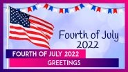 Fourth of July 2022 Greetings: Wishes, Messages & SMS To Send and Celebrate US&rsquo; 246th Birthday!