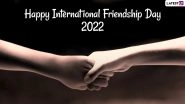 International Friendship Day 2022 Messages & Pics: Greetings, Heartfelt Notes, HD Images, Quotes and Sayings To Promote Friendships from All Backgrounds!