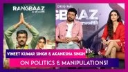 Rangbaaz Pair Vineet Kumar Singh & Akanksha Singh Exclusive Chat !