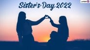 Sister&rsquo;s Day 2022 Date in India: Know History and Significance of the Day Celebrating Sisters and Sisterhood