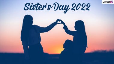 Sister’s Day 2022 Date in India: Know History and Significance of the Day Celebrating Sisters and Sisterhood