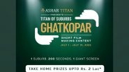 Business News | Ashar Group Enters Ghatkopar Luxury Market, Launches Titans of Suburbs Short Film Contest