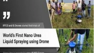 Business News | IFFCO and IG Drones Started Field Trials of the World's First Nano Urea Liquid Spraying Using Drone