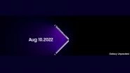 Samsung Galaxy Unpacked 2022 Event Set for August 10; Galaxy Z Flip 4, Galaxy Z Fold 4 Launch Expected