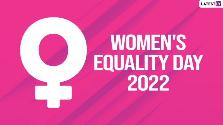 Women’s Equality Day 2022 Wishes: Send These Quotes and Messages to One and All To Observe Women’s Struggles for Equal Opportunities