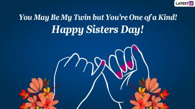 Sisters Day 2022 Wishes & Greetings: Send Sister Quotes, WhatsApp Messages, Status, DPs, Instagram Captions, Telegram Photos & GIFs to Your Loving Sis