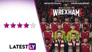 Welcome to Wrexham Series Review: Ryan Reynolds, Rob McElhenney&rsquo;s Football Documentary Is An Inspiring, Feel-Good Watch! (LatestLY Exclusive)