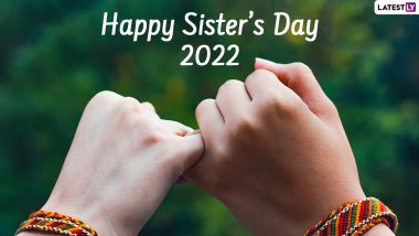 Happy Sister’s Day 2022 Greetings & Photos: WhatsApp Messages, Cute Texts, SMS, HD Images, Thoughts and Sayings To Celebrate Sisters Day!