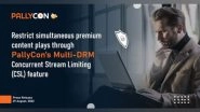 Business News | Restrict Simultaneous Premium Content Plays Through PallyCon's Multi-DRM Concurrent Stream Limiting (CSL) Feature