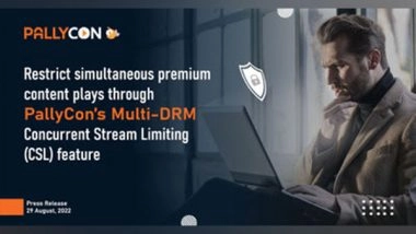 Business News | Restrict Simultaneous Premium Content Plays Through PallyCon's Multi-DRM Concurrent Stream Limiting (CSL) Feature