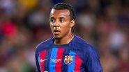 Barcelona Yet To Register Jules Kounde As French Defender Misses La Liga 2022&ndash;23 Trip to Real Sociedad