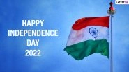 Independence Day 2022 Wishes & Tiranga HD Images: Send Swatantrata Diwas Greetings, 15 August Wallpapers, Facebook Quotes & SMS to Your Friends and Family