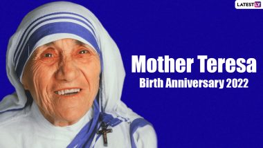 Mother Teresa Birth Anniversary 2022: Share Quotes, Messages and Powerful Words by Saint Teresa of Calcutta To Honour Her Immense Contribution to the Society