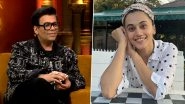 Koffee With Karan 7: Taapsee Pannu Cites Her &lsquo;Sex Life&rsquo; As the Reason for Not Being Invited on Karan Johar&rsquo;s Talk Show
