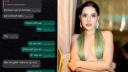 Urfi Javed Files FIR After Blackmailer Demands &lsquo;Video Sex&rsquo;, Shares WhatsApp Screenshots on Social Media (View Post)