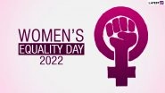 Women&rsquo;s Equality Day 2022 Quotes & Messages: WhatsApp Video, Greetings, GIFs, Sayings, Images and HD Wallpapers To Celebrate Women Empowerment