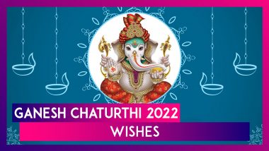 Happy Ganesh Chaturthi 2022 Greetings, Ganeshotsav Quotes & Wishes for Vinayaka Chaturthi