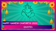 Ganeshotsav 2022 Messages & Quotes: Send Ganesh Chaturthi Wishes and Greetings to Loved Ones!