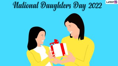 Happy Daughters Day 2022 Quotes & Sayings To Appreciate the Lovely Daughters Who Bring Love and Warmth in Our Lives