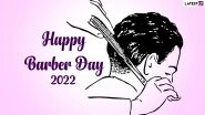 Happy Barber&rsquo;s Day 2022 Wishes & Messages To Share As HD Images and Wallpapers on the Day Celebrating All the Talented Hairstylists