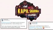 The Kapil Sharma Show: Netizens Are Pouring Hate Messages on Social Media, Call the New Season &lsquo;Horrible&rsquo; and a &lsquo;Drag&rsquo;! (View Posts)