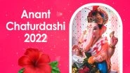 Anant Chaturdashi 2022 Date: When Is Ganesh Visarjan? Know About the Shubh Muhurat Tithi, Puja Timings and Significance of Ganeshotsav&rsquo;s Last Day