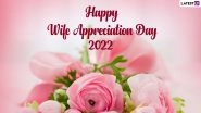 Wife Appreciation Day 2022 Greetings: Romantic Quotes, Messages, Sweet SMS, Lovely HD Images and Sayings To Celebrate Your Lady Love&nbsp;