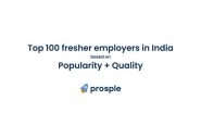 Business News | Prosple Releases a List of Top 100 Fresher Employers in India