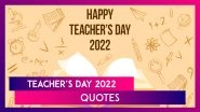 Teacher&rsquo;s Day 2022 Quotes and Messages: Beautiful Sayings and Wishes To Share With Your Teachers