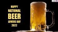 Happy National Beer Lovers Day 2022: Know Date, History and Ways To Celebrate Everyone&rsquo;s Favourite Alcoholic Beverage