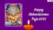 Vishwakarma Jayanti 2022 Wishes & Greetings: Share These Messages As HD Images, Wallpapers and SMS on the Occasion of Vishwakarma Puja