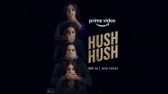 Hush Hush OTT Premiere: Juhi Chawla, Soha Ali Khan, Ayesha Jhulka, Kritika Kamra&rsquo;s Series to Stream on Amazon Prime Video from September 22 (View Poster)