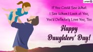 National Daughters Day 2022 Wishes & Images for Free Download Online: WhatsApp Messages, Greetings, Quotes, SMS and Wallpapers for the Day