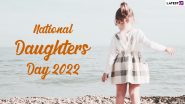 When is Daughters Day 2022? Know Date, Significance, History and Ways To Celebrate and Appreciate Your Daughters in Every Possible Way