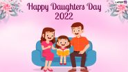 Happy Daughters Day 2022 Quotes, Wishes & HD Images: WhatsApp Status, Facebook Greetings and SMS To Share Celebrate National and International Daughters Day
