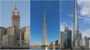National Skyscraper Day 2022: From Burj Khalifa to Abraj Al Bait, Know All About the 7 Tallest Buildings in the World (Watch Videos)