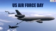 US Air Force Day 2022: From Date to History and Significance, Here&rsquo;s Everything You Need To Know About the Day That Honours Air Warriors in America