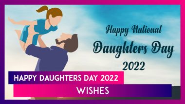 Happy Daughters Day 2022 Wishes for Our Lovely Daughters To Show Them How Special They Are to Us